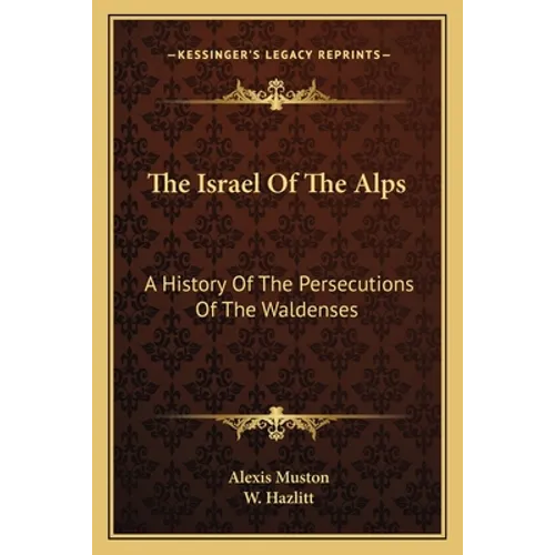 The Israel Of The Alps: A History Of The Persecutions Of The Waldenses