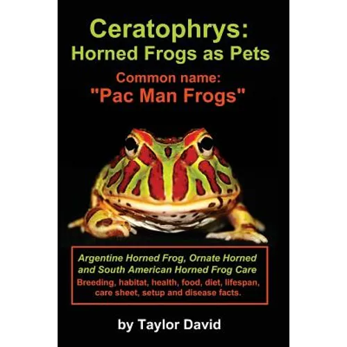 Ceratophrys: Horned Frogs as Pets: Common name: "Pac Man Frogs"