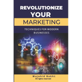 Revolutionize Your Marketing Innovative Techniques for Modern Businesses