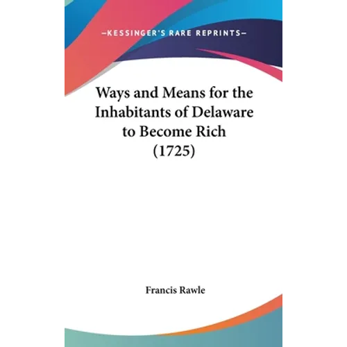Ways and Means for the Inhabitants of Delaware to Become Rich (1725)