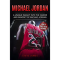 Michael Jordan: A Unique Insight into the Career and Mindset of Michael Jordan