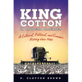 King Cotton in Modern America: A Cultural, Political, and Economic History Since 1945