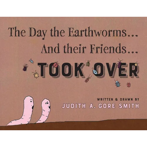 The Day the Earthworms... And their Friends... Took Over