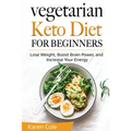 Vegetarian Keto Diet for Beginners: Lose Weight, Boost Brain Power, and Increase Your Energy