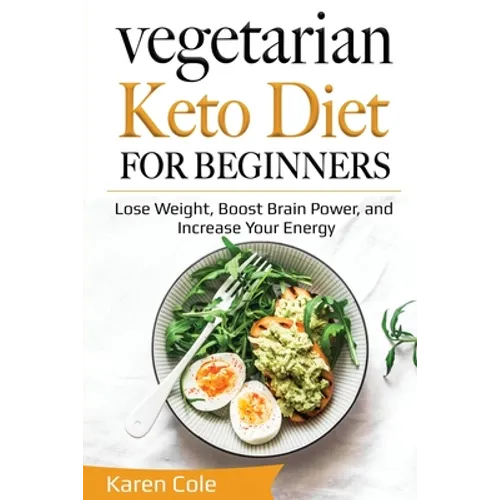 Vegetarian Keto Diet for Beginners: Lose Weight, Boost Brain Power, and Increase Your Energy