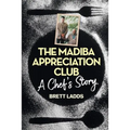 The Madiba Appreciation Club: A Chef's Story