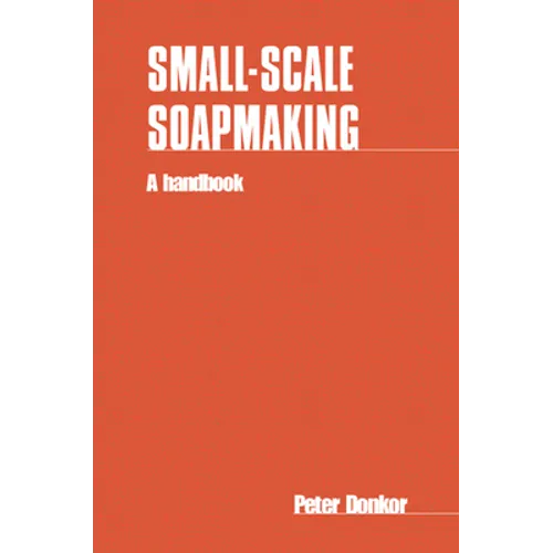 Small-Scale Soapmaking: A Handbook