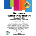 Success Without Burnout.: How to Win Big Without Losing Yourself