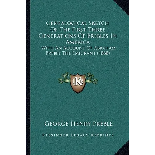 Genealogical Sketch Of The First Three Generations Of Prebles In America: With An Account Of Abraham Preble The Emigrant (1868)