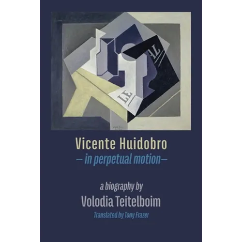 Vicente Huidobro - in perpetual motion. A Biography