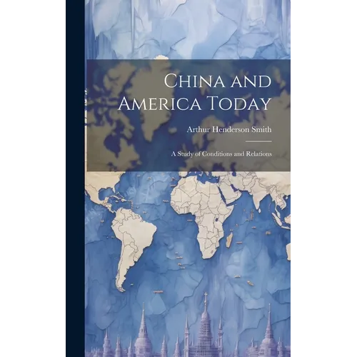 China and America Today: A Study of Conditions and Relations