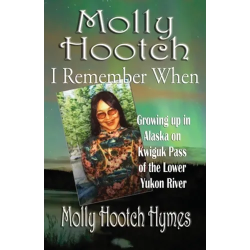 Molly Hootch: Growing up in Alaska on the Kwiguk Pass of the Lower Yukon River