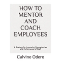 How to Mentor and Coach Employees: A Strategy for Improving Competencies and Performance of Staff