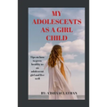 My adolescent as a girl child: Tips on how to grow healthy as an adolescent child and live well