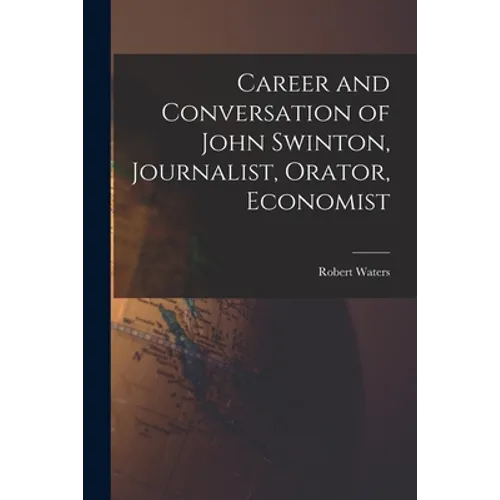 Career and Conversation of John Swinton, Journalist, Orator, Economist