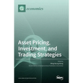 Asset Pricing, Investment, and Trading Strategies