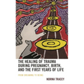 The Healing of Trauma During Pregnancy, Birth, and the First Years of Life: From Dreaming to Being