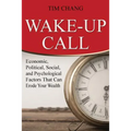 Wake-Up Call: Economic, Political, Social, and Psychological Factors That Can Erode Your Wealth
