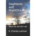 DayMares and NightDreams: What the hell did I eat