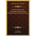 Archko Volume or the Archeological Writings of the Sanhedrim and Talmuds of the Jews