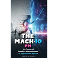 The MACH-10 PM: AI-Powered Product Management at Hypersonic Speed