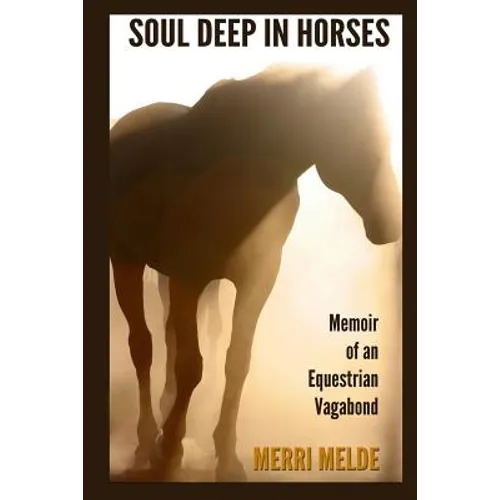 Soul Deep in Horses: Memoir of an Equestrian Vagabond