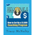 Steps Setting Up A Coaching Program: Or How to build a $100,000 Business