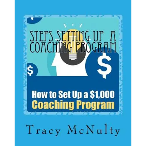 Steps Setting Up A Coaching Program: Or How to build a $100,000 Business