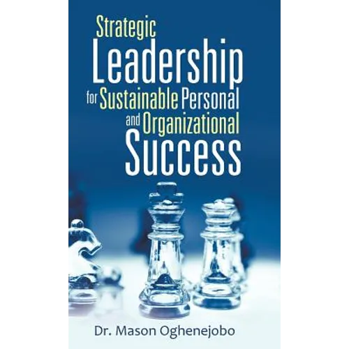 Strategic Leadership for Sustainable Personal and Organizational Success