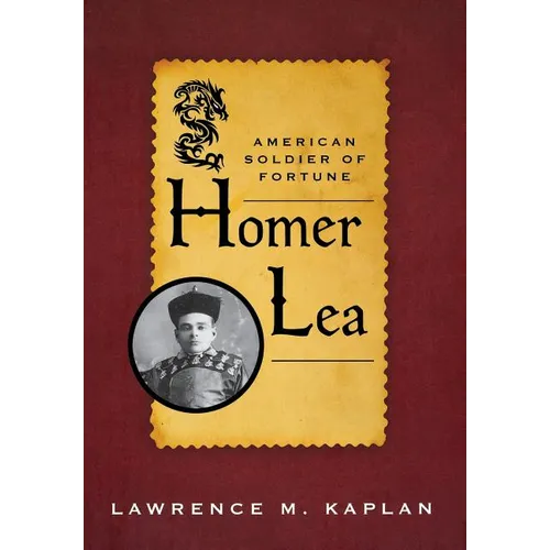 Homer Lea: American Soldier of Fortune