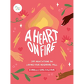 A Heart on Fire: 100 Meditations on Loving Your Neighbors Well
