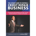 The Ultimate Guide to Starting A Credit Repair Business: Launch your own profitable recurring-revenue business with just a computer and a phone