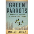 Green Parrots: A Memoir of Survival in Iran's Evin Prison