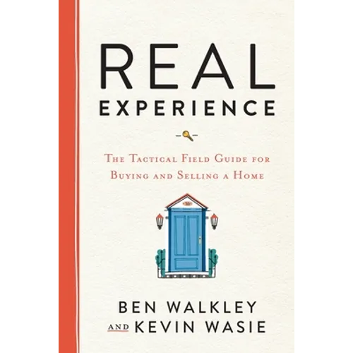 REAL Experience: The Tactical Field Guide for Buying and Selling a Home
