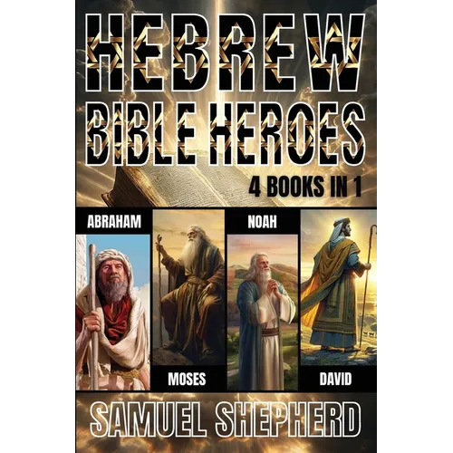 Hebrew Bible Heroes: Abraham, Moses, Noah, & David