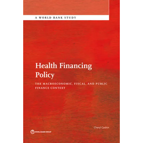 Health Financing Policy: The Macroeconomic, Fiscal, and Public Finance Context