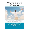 You're the Coach: The Transformational Power of Business Coaching