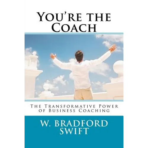 You're the Coach: The Transformational Power of Business Coaching