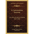 A Conscientious Turncoat: The Story Of John M. Palmer 1817-1900
