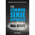 The Common Sense Approach To Sell Real Estate: Bank More When Selling Your Property
