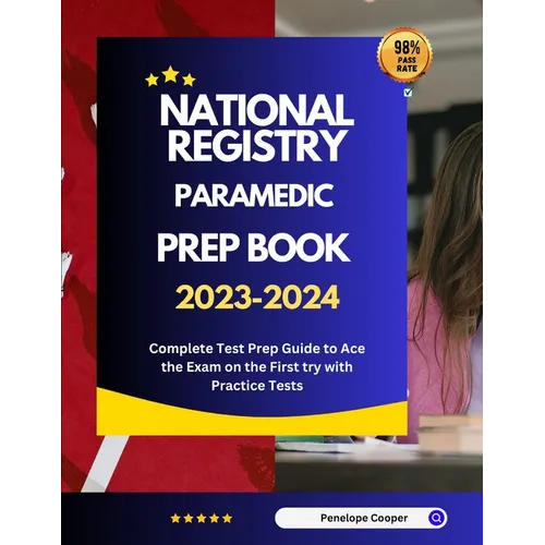 National Registry Paramedic Prep Book 2023-2024: Complete Test Prep Guide to Ace the Exam on the First try with Practice Tests