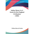 Indian Money As A Factor In New England Civilization (1884)