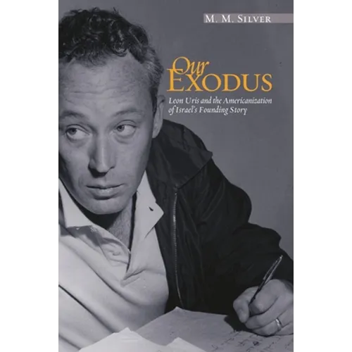 Our Exodus: Leon Uris and the Americanization of Israel's Founding Story