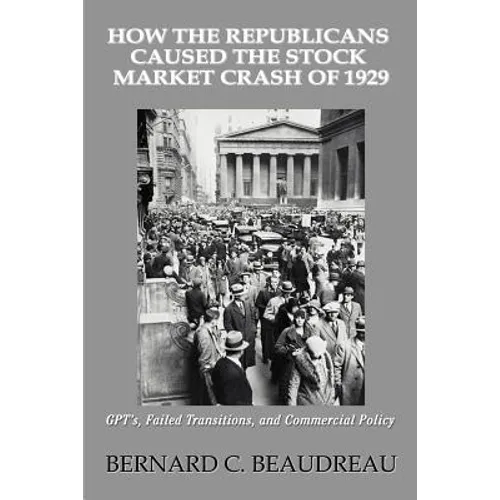 How the Republicans Caused the Stock Market Crash of 1929: GPT's, Failed Transitions, and Commercial Policy