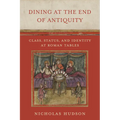Dining at the End of Antiquity: Class, Status, and Identity at Roman Tables