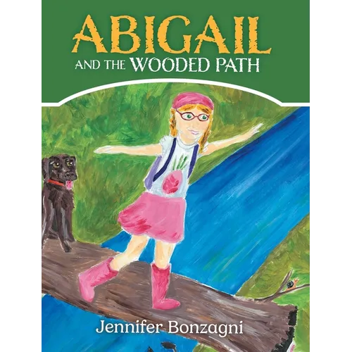 Abigail and The Wooded Path: A Children's STEM Picture Book About Nature for Kids Ages 4-8