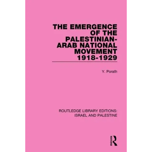 The Emergence of the Palestinian-Arab National Movement, 1918-1929 (Rle Israel and Palestine)