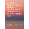 Healing Chronic Rhinitis Without Medication: A Cure That Has an 97% Success Rate