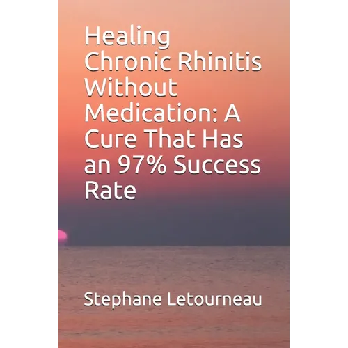 Healing Chronic Rhinitis Without Medication: A Cure That Has an 97% Success Rate