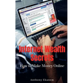 Internet Wealth Secrets: How to Make Money Online